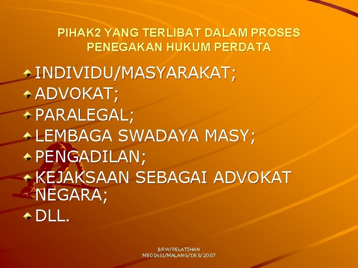 PIHAK 2 YANG TERLIBAT DALAM PROSES PENEGAKAN HUKUM PERDATA INDIVIDU/MASYARAKAT; ADVOKAT; PARALEGAL; LEMBAGA SWADAYA