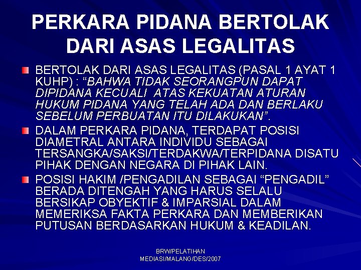 PERKARA PIDANA BERTOLAK DARI ASAS LEGALITAS (PASAL 1 AYAT 1 KUHP) : “BAHWA TIDAK