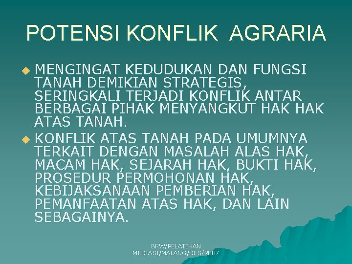 POTENSI KONFLIK AGRARIA MENGINGAT KEDUDUKAN DAN FUNGSI TANAH DEMIKIAN STRATEGIS, SERINGKALI TERJADI KONFLIK ANTAR