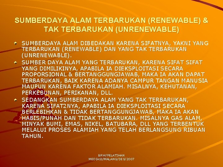 SUMBERDAYA ALAM TERBARUKAN (RENEWABLE) & TAK TERBARUKAN (UNRENEWABLE) SUMBERDAYA ALAM DIBEDAKAN KARENA SIFATNYA, YAKNI