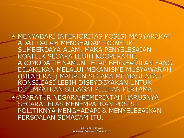 MENYADARI INFERIORITAS POSISI MASYARAKAT ADAT DALAM MENGHADAPI KONFLIK SUMBERDAYA ALAM, MAKA PENYELESAIAN KONFLIK SECARA