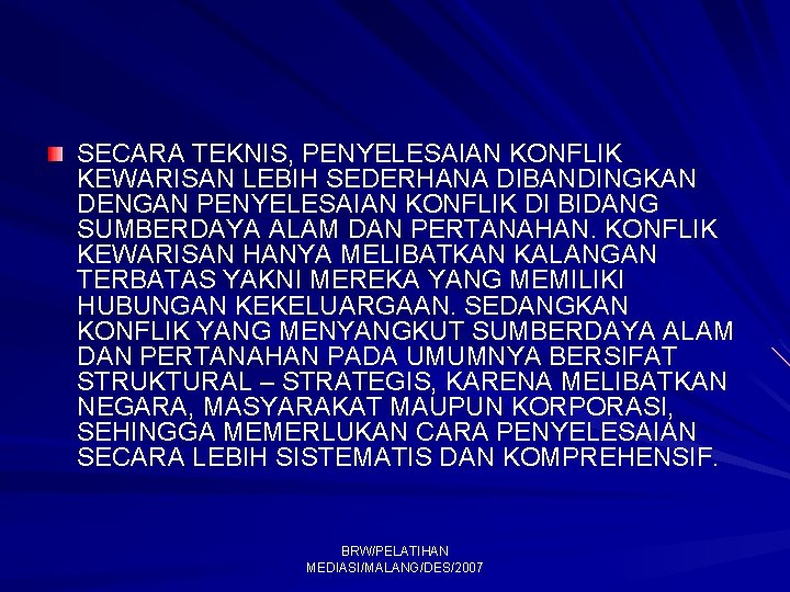 SECARA TEKNIS, PENYELESAIAN KONFLIK KEWARISAN LEBIH SEDERHANA DIBANDINGKAN DENGAN PENYELESAIAN KONFLIK DI BIDANG SUMBERDAYA