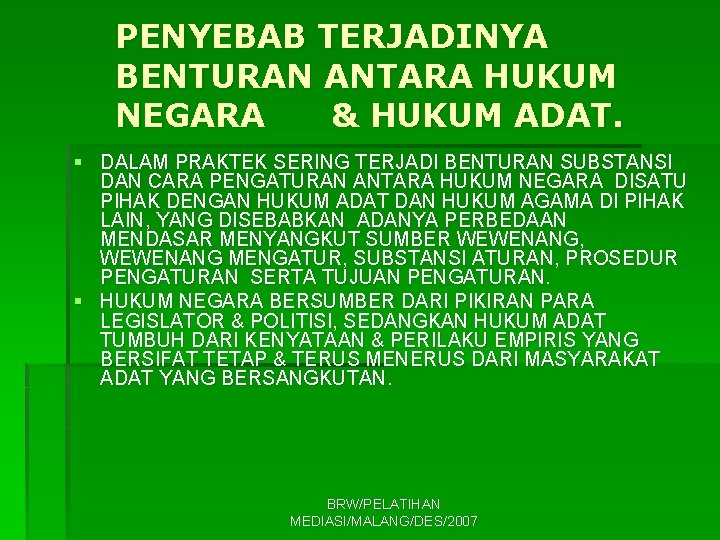 PENYEBAB TERJADINYA BENTURAN ANTARA HUKUM NEGARA & HUKUM ADAT. § DALAM PRAKTEK SERING TERJADI