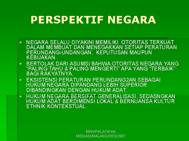 PERSPEKTIF NEGARA § NEGARA SELALU DIYAKINI MEMILIKI OTORITAS TERKUAT DALAM MEMBUAT DAN MENEGAKKAN SETIAP