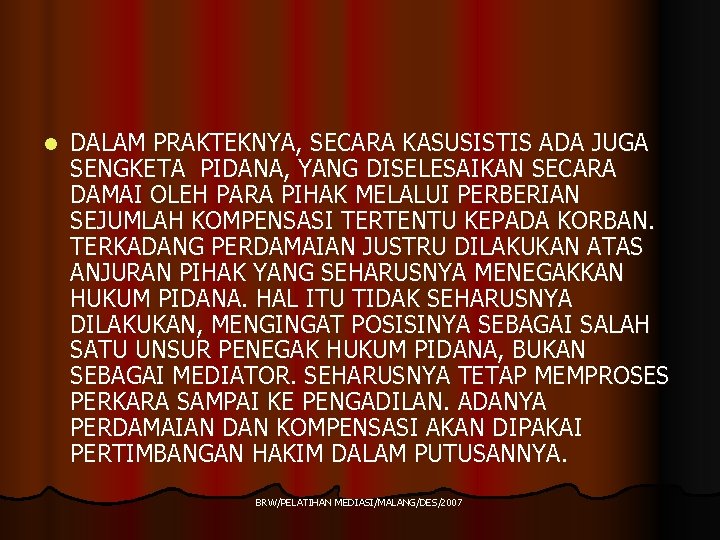 l DALAM PRAKTEKNYA, SECARA KASUSISTIS ADA JUGA SENGKETA PIDANA, YANG DISELESAIKAN SECARA DAMAI OLEH