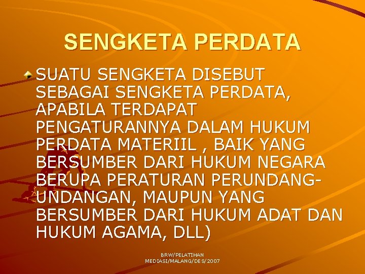 SENGKETA PERDATA SUATU SENGKETA DISEBUT SEBAGAI SENGKETA PERDATA, APABILA TERDAPAT PENGATURANNYA DALAM HUKUM PERDATA
