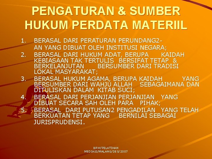 PENGATURAN & SUMBER HUKUM PERDATA MATERIIL 1. 2. 3. 4. 5. BERASAL DARI PERATURAN