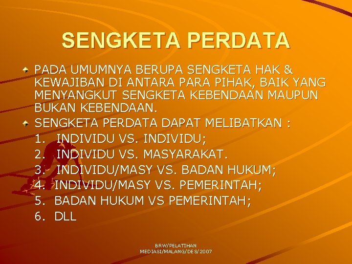 SENGKETA PERDATA PADA UMUMNYA BERUPA SENGKETA HAK & KEWAJIBAN DI ANTARA PIHAK, BAIK YANG