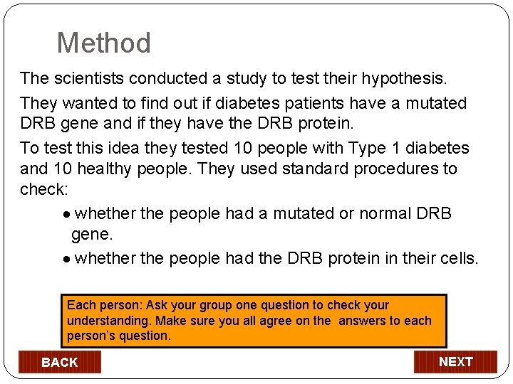 Method The scientists conducted a study to test their hypothesis. They wanted to find