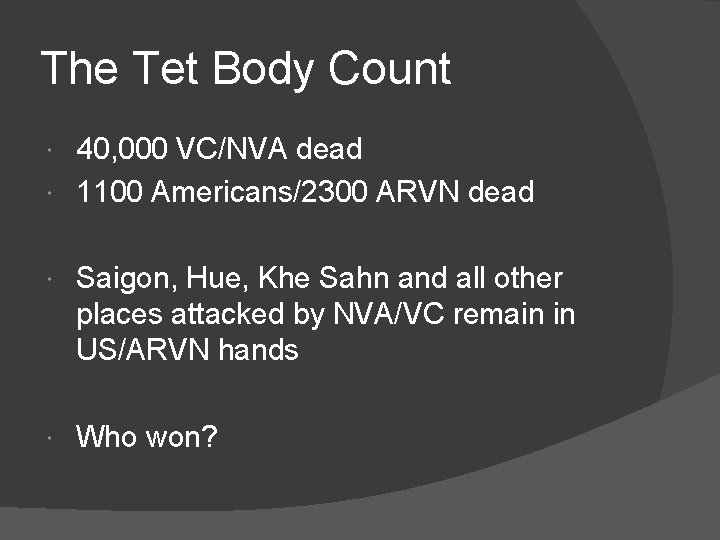 The Tet Body Count 40, 000 VC/NVA dead 1100 Americans/2300 ARVN dead Saigon, Hue,