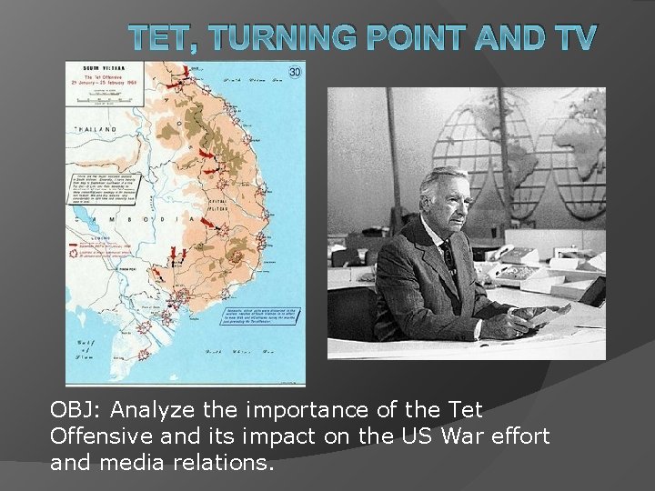TET, TURNING POINT AND TV OBJ: Analyze the importance of the Tet Offensive and