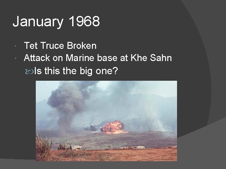January 1968 Tet Truce Broken Attack on Marine base at Khe Sahn Is this
