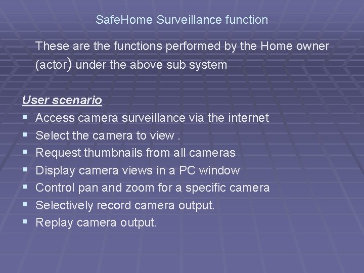 Safe. Home Surveillance function These are the functions performed by the Home owner (actor) Safe. Home Surveillance function These are the functions performed by the Home owner (actor)