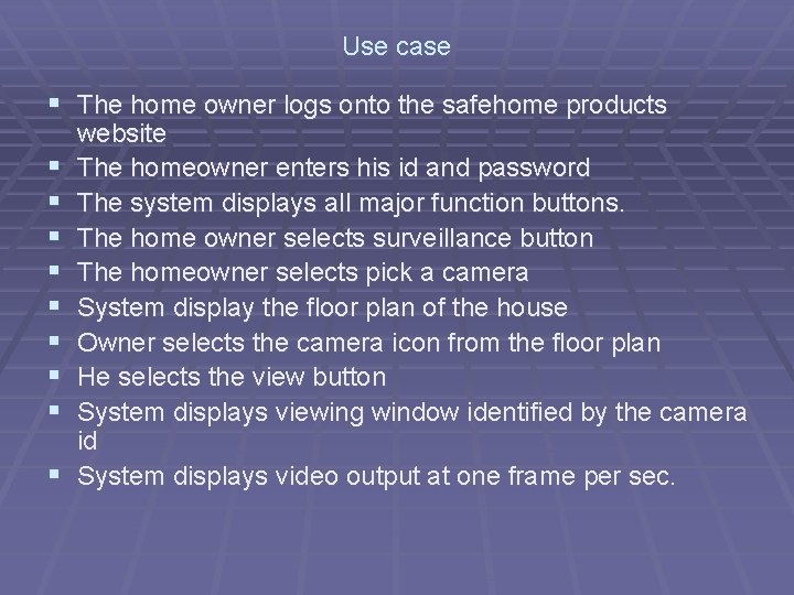 Use case § The home owner logs onto the safehome products § § § Use case § The home owner logs onto the safehome products § § §