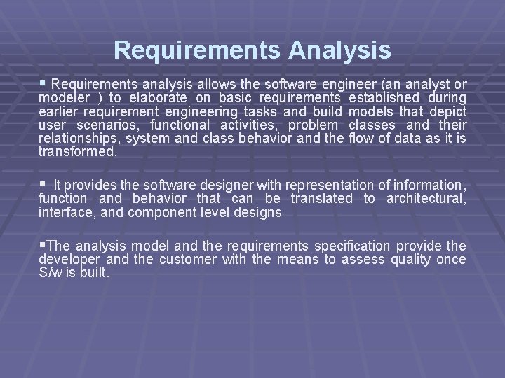 Requirements Analysis § Requirements analysis allows the software engineer (an analyst or modeler ) Requirements Analysis § Requirements analysis allows the software engineer (an analyst or modeler )