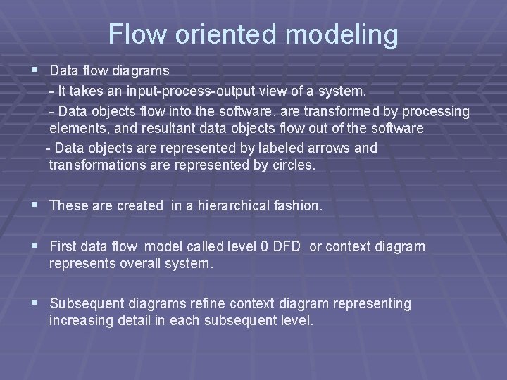 Flow oriented modeling § Data flow diagrams - It takes an input-process-output view of Flow oriented modeling § Data flow diagrams - It takes an input-process-output view of