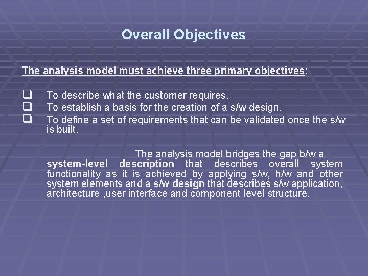 Overall Objectives The analysis model must achieve three primary objectives: q q q To Overall Objectives The analysis model must achieve three primary objectives: q q q To