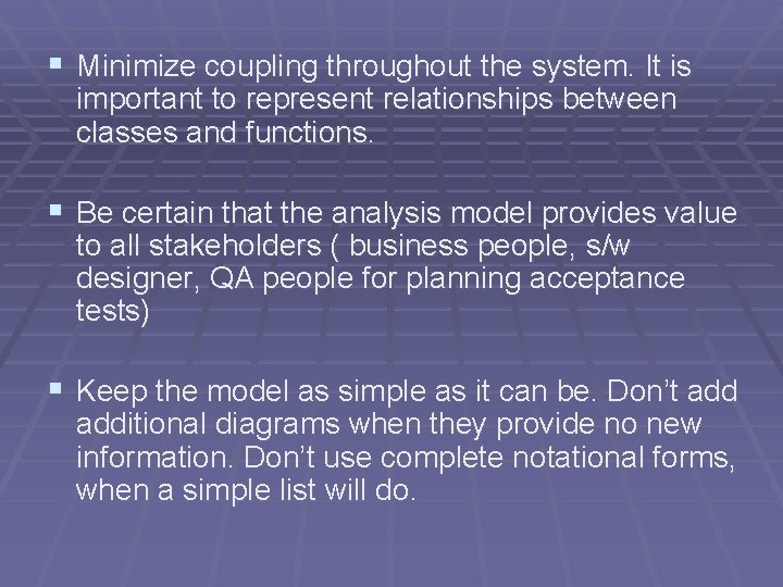 § Minimize coupling throughout the system. It is important to represent relationships between classes § Minimize coupling throughout the system. It is important to represent relationships between classes