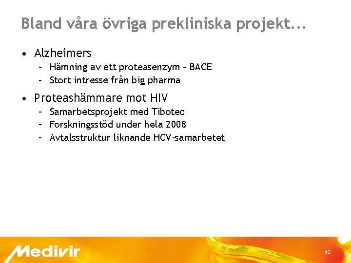 Bland våra övriga prekliniska projekt. . . • Alzheimers – Hämning av ett proteasenzym