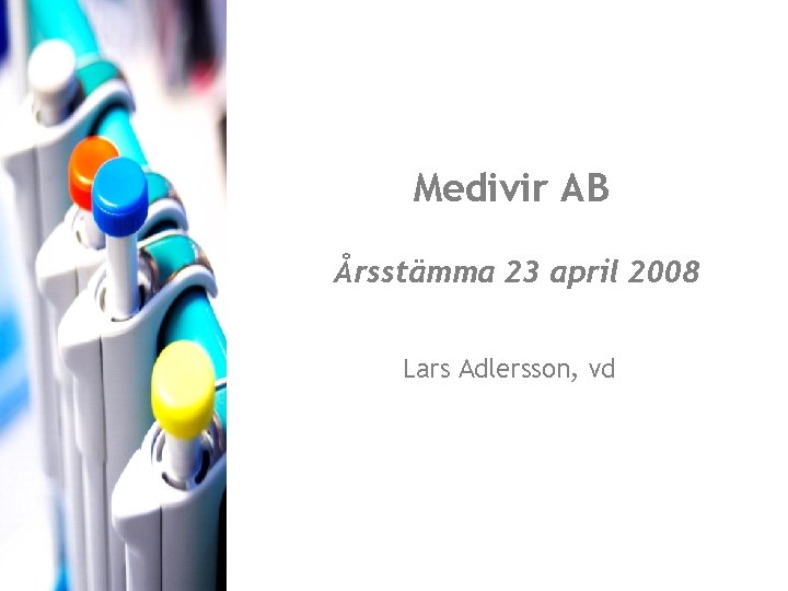 Medivir AB Årsstämma 23 april 2008 Lars Adlersson, vd 