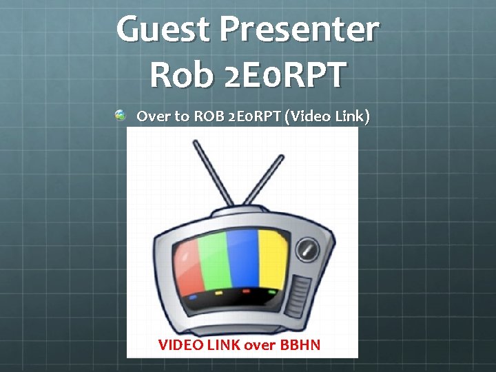 Guest Presenter Rob 2 E 0 RPT Over to ROB 2 E 0 RPT