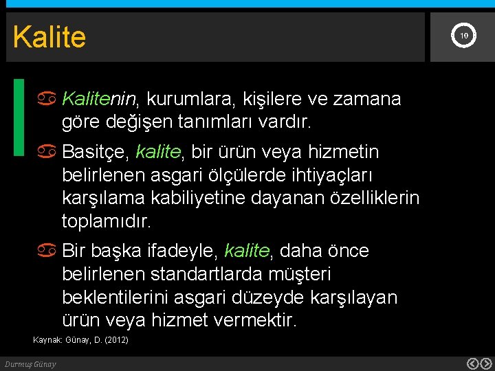 Kalite Kalitenin, kurumlara, kişilere ve zamana göre değişen tanımları vardır. Basitçe, kalite, bir ürün