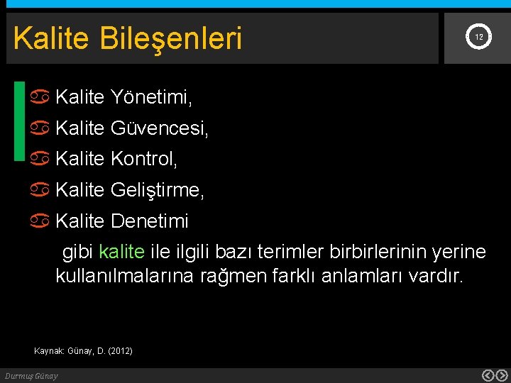 Kalite Bileşenleri 12 Kalite Yönetimi, Kalite Güvencesi, Kalite Kontrol, Kalite Geliştirme, Kalite Denetimi gibi