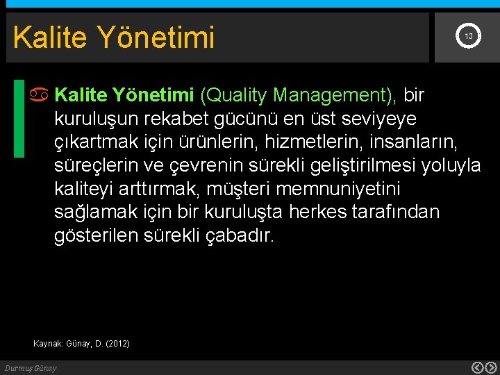 Kalite Yönetimi 13 Kalite Yönetimi (Quality Management), bir kuruluşun rekabet gücünü en üst seviyeye