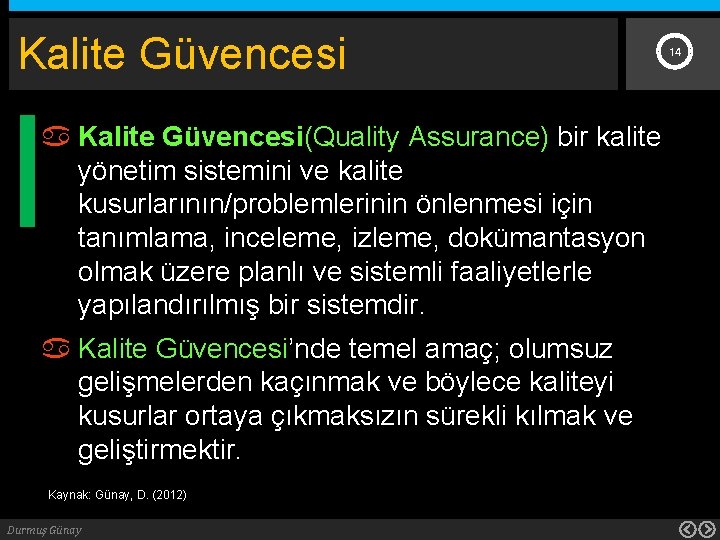 Kalite Güvencesi 14 Kalite Güvencesi(Quality Assurance) bir kalite yönetim sistemini ve kalite kusurlarının/problemlerinin önlenmesi