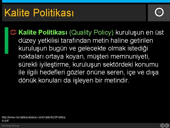 Kalite Politikası 17 Kalite Politikası (Quality Policy) kuruluşun en üst düzey yetkilisi tarafından metin