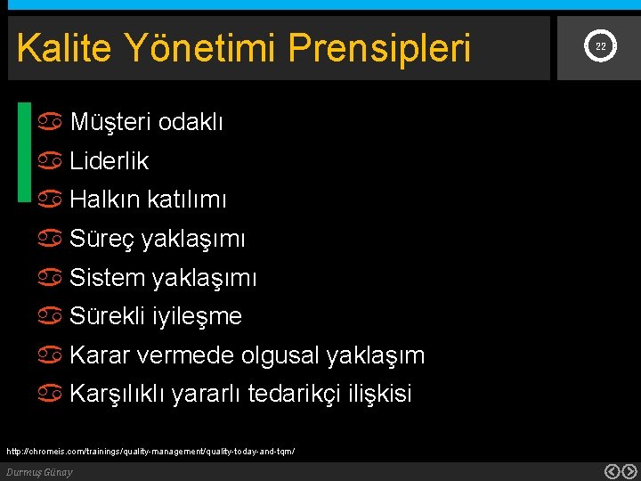 Kalite Yönetimi Prensipleri Müşteri odaklı Liderlik Halkın katılımı Süreç yaklaşımı Sistem yaklaşımı Sürekli iyileşme