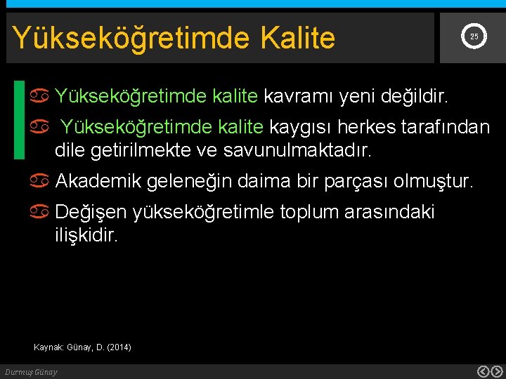 Yükseköğretimde Kalite 25 Yükseköğretimde kalite kavramı yeni değildir. Yükseköğretimde kalite kaygısı herkes tarafından dile