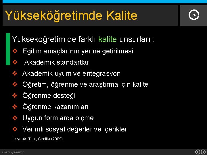 Yükseköğretimde Kalite Yükseköğretim de farklı kalite unsurları : v Eğitim amaçlarının yerine getirilmesi v