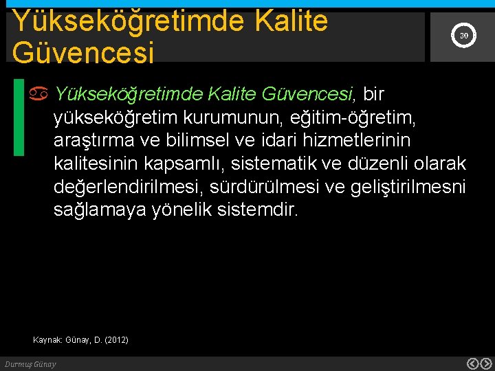 Yükseköğretimde Kalite Güvencesi 30 Yükseköğretimde Kalite Güvencesi, bir yükseköğretim kurumunun, eğitim-öğretim, araştırma ve bilimsel