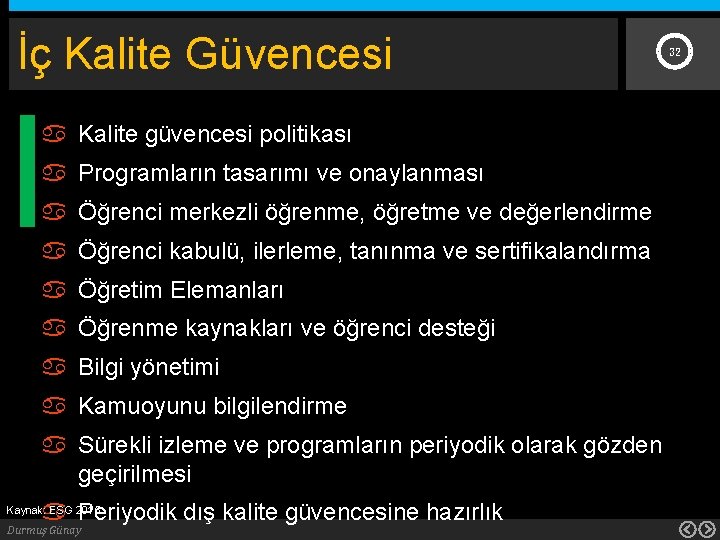 İç Kalite Güvencesi 32 Kalite güvencesi politikası Programların tasarımı ve onaylanması Öğrenci merkezli öğrenme,