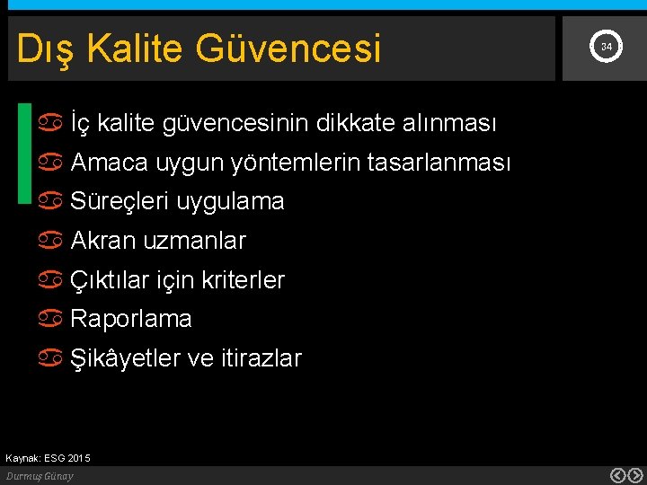 Dış Kalite Güvencesi İç kalite güvencesinin dikkate alınması Amaca uygun yöntemlerin tasarlanması Süreçleri uygulama