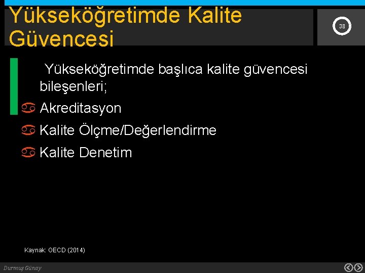Yükseköğretimde Kalite Güvencesi Yükseköğretimde başlıca kalite güvencesi bileşenleri; Akreditasyon Kalite Ölçme/Değerlendirme Kalite Denetim Kaynak: