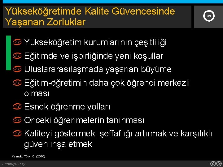 Yükseköğretimde Kalite Güvencesinde Yaşanan Zorluklar 39 Yükseköğretim kurumlarının çeşitliliği Eğitimde ve işbirliğinde yeni koşullar