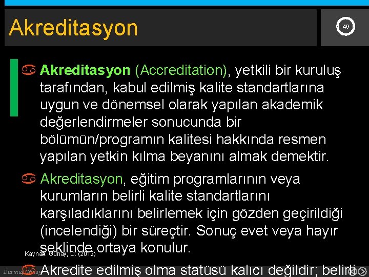 Akreditasyon 40 Akreditasyon (Accreditation), yetkili bir kuruluş tarafından, kabul edilmiş kalite standartlarına uygun ve