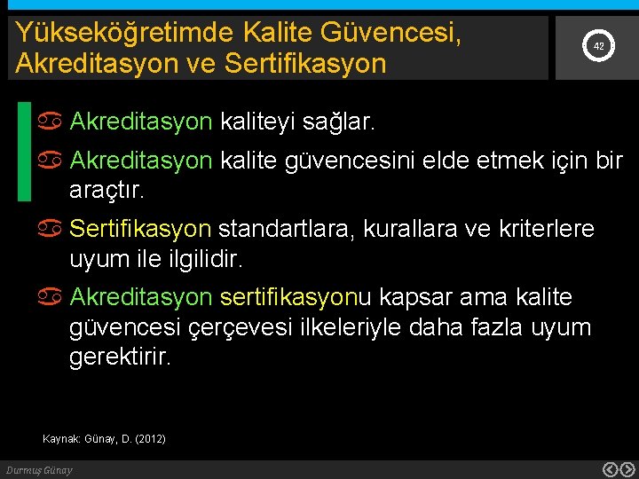 Yükseköğretimde Kalite Güvencesi, Akreditasyon ve Sertifikasyon 42 Akreditasyon kaliteyi sağlar. Akreditasyon kalite güvencesini elde