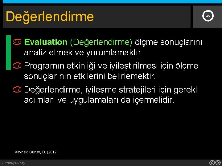 Değerlendirme Evaluation (Değerlendirme) ölçme sonuçlarını analiz etmek ve yorumlamaktır. Programın etkinliği ve iyileştirilmesi için