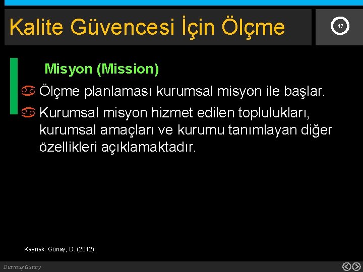 Kalite Güvencesi İçin Ölçme Misyon (Mission) Ölçme planlaması kurumsal misyon ile başlar. Kurumsal misyon