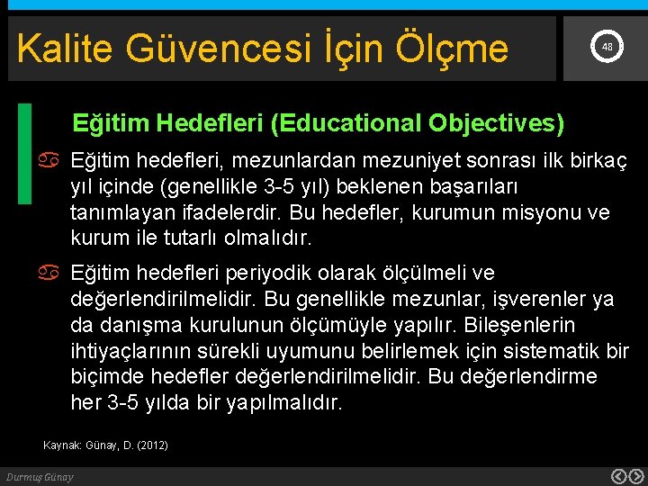 Kalite Güvencesi İçin Ölçme 48 Eğitim Hedefleri (Educational Objectives) Eğitim hedefleri, mezunlardan mezuniyet sonrası