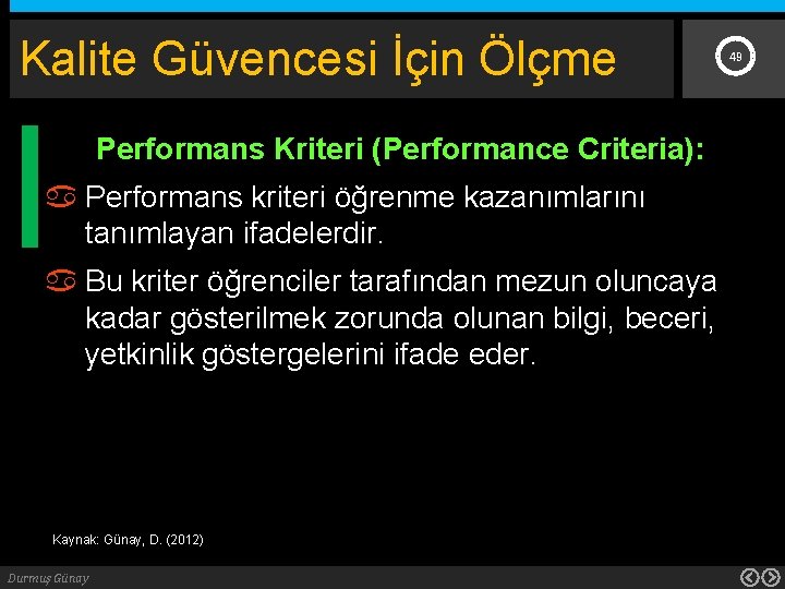 Kalite Güvencesi İçin Ölçme Performans Kriteri (Performance Criteria): Performans kriteri öğrenme kazanımlarını tanımlayan ifadelerdir.