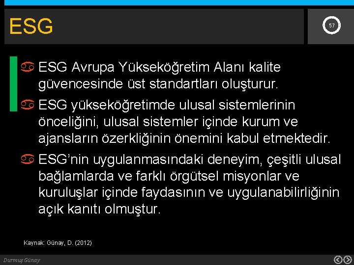 ESG 57 ESG Avrupa Yükseköğretim Alanı kalite güvencesinde üst standartları oluşturur. ESG yükseköğretimde ulusal