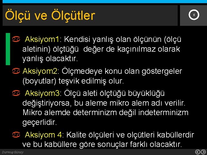 Ölçü ve Ölçütler 6 Aksiyom 1: Kendisi yanlış olan ölçünün (ölçü aletinin) ölçtüğü değer