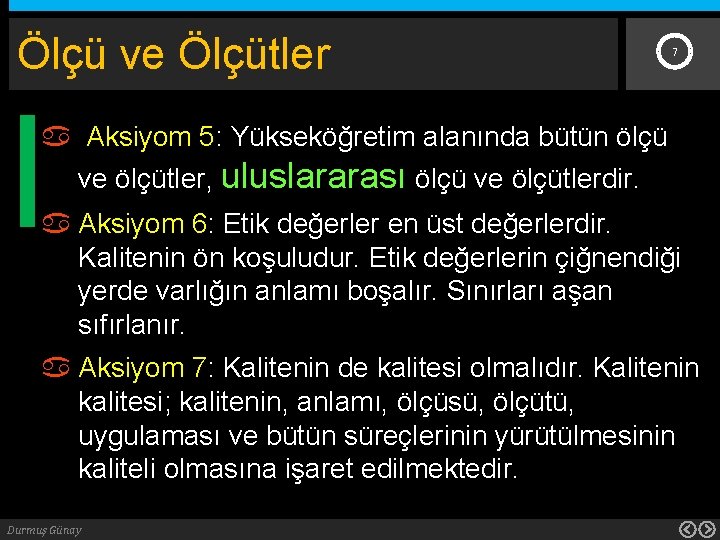 Ölçü ve Ölçütler 7 Aksiyom 5: Yükseköğretim alanında bütün ölçü ve ölçütler, uluslararası ölçü