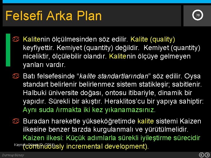 Felsefi Arka Plan 70 Kalitenin ölçülmesinden söz edilir. Kalite (quality) keyfiyettir. Kemiyet (quantity) değildir.