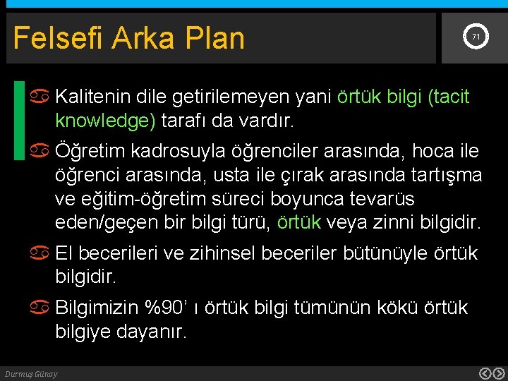 Felsefi Arka Plan 71 Kalitenin dile getirilemeyen yani örtük bilgi (tacit knowledge) tarafı da