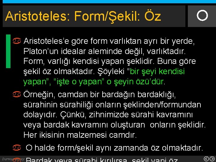 Aristoteles: Form/Şekil: Öz 72 Aristoteles’e göre form varlıktan ayrı bir yerde, Platon’un idealar aleminde